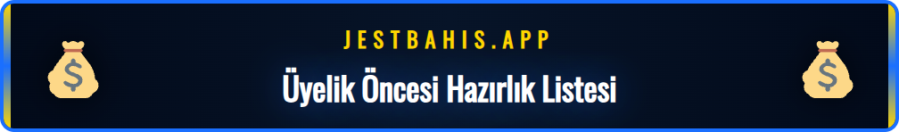 Jestbahis üyelik sürecine başlamadan önce kontrol edilmesi gerekenler listesi.